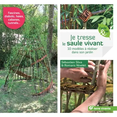 Je tresse le saule vivant : 10 modèles à réaliser dans son jardin