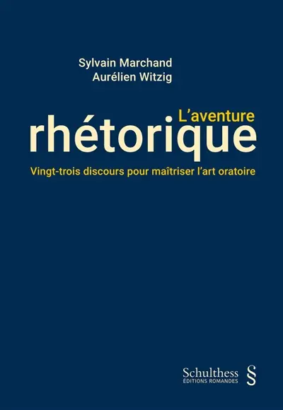 L'aventure rhétorique : vingt-trois discours pour maîtriser l'art oratoire