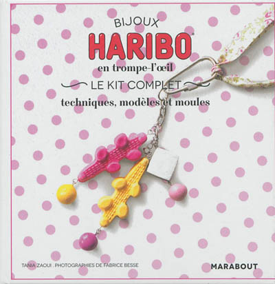Bijoux Haribo en trompe-l'oeil : techniques, modèles et moules : le kit complet