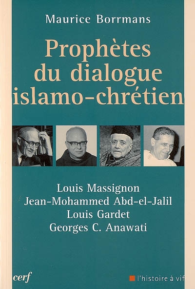 Prophètes du dialogue islamo-chrétien : Louis Massignon, Jean Mohammed Abd-el-Jalil, Louis Gardet, Georges C. Anawati
