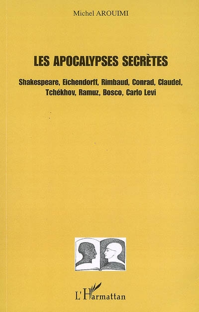 Les apocalypses secrètes : Shakespeare, Eichendorff, Rimbaud, Conrad, Claudel, Tchekhov, Ramuz, Bosco, Carlo Levi