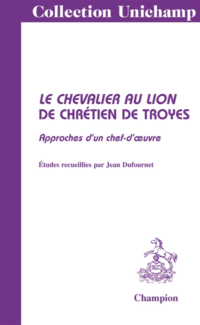 Le chevalier au lion de Chrétien de Troyes : approches d'un chef-d'oeuvre