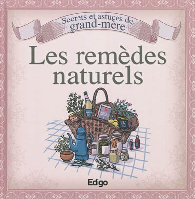 Les remèdes naturels : secrets et astuces de grand-mère