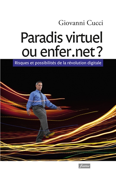Paradis virtuel ou enfer.net ? : risques et possibilités de la révolution digitale