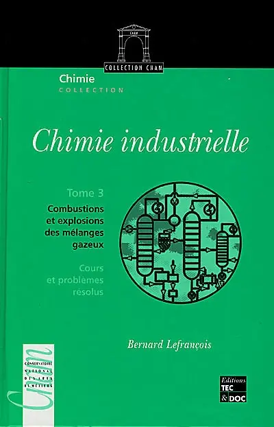 Chimie industrielle. Vol. 3. Combustions et explosions des mélanges gazeux : cours et problèmes résolus