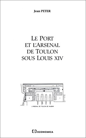 Le port et l'arsenal de Toulon sous Louis XIV : la construction navale et les approvisionnements