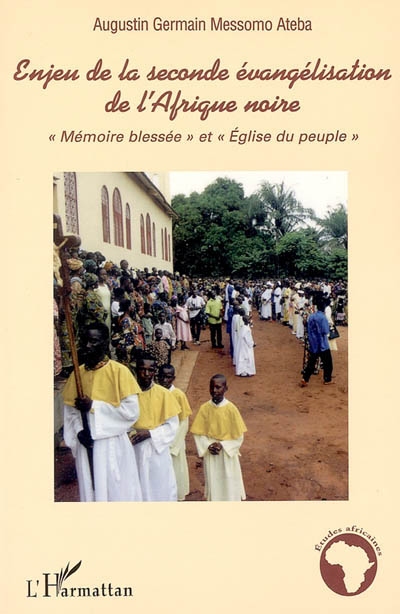 Enjeu de la seconde évangélisation de l'Afrique noire : mémoire blessée et Eglise du peuple