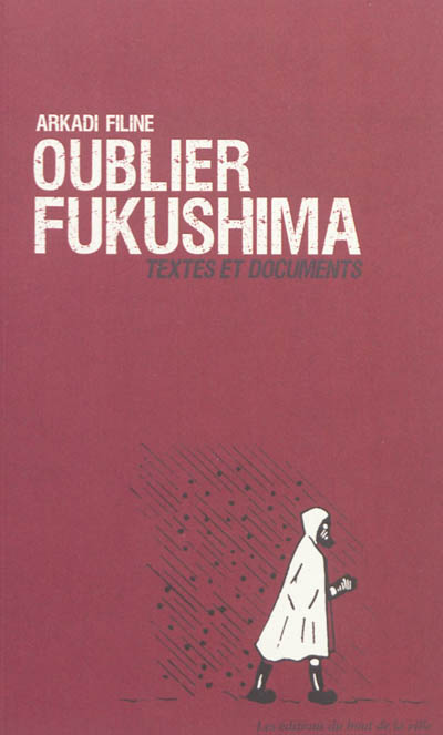 Oublier Fukushima : textes et documents