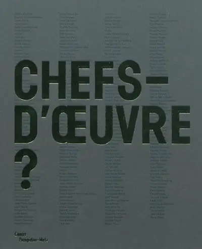 Chefs-d'oeuvre ? : exposition présentée au Centre Pompidou-Metz du 12 mai 2010 au 29 août 2011