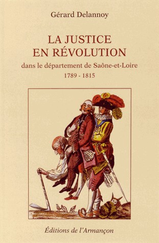 Justice en Révolution dans le département de la Saône-et-Loire : 1789-1815