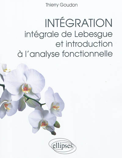 Intégration : intégrale de Lebesgue et introduction à l'analyse fonctionnelle