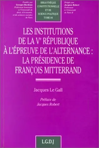 Les institutions de la Ve République à l'épreuve de l'alternance : la présidence de François Mitterrand