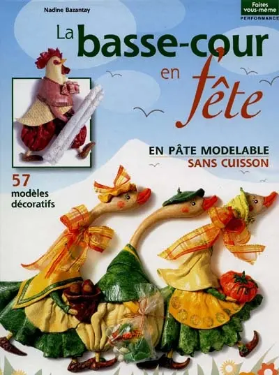 La basse-cour en fête en pâte modelable sans cuisson : 57 modèles décoratifs