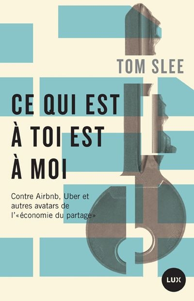 Ce qui est à toi est à moi : contre Airbnb, Uber et autres avatars de l'«économie du partage»