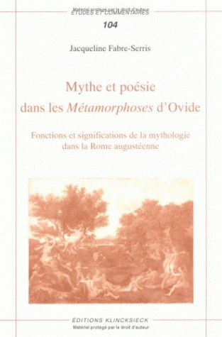 Mythe et poésie dans les Métamorphoses d'Ovide : fonctions et significations de la mythologie dans la Rome augustéenne