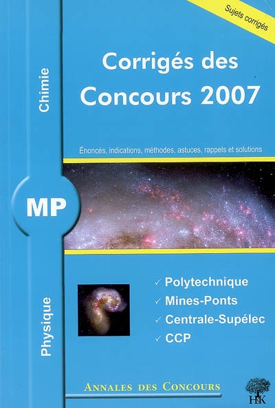 Physique chimie MP : corrigés des concours 2007 : Polytechnique, Mines-Ponts, Centrale-Supélec, CCP