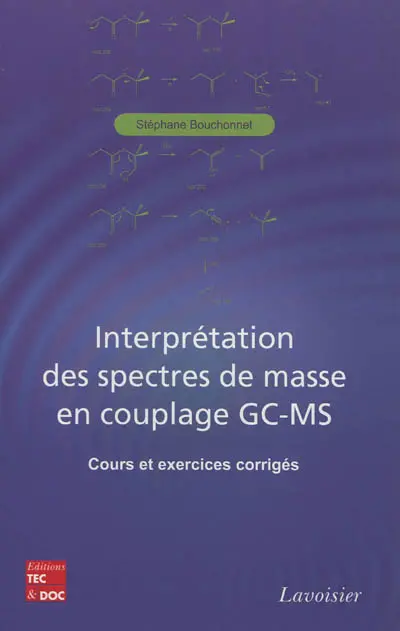 Interprétation des spectres de masse en couplage GC-MS : cours et exercices corrigés