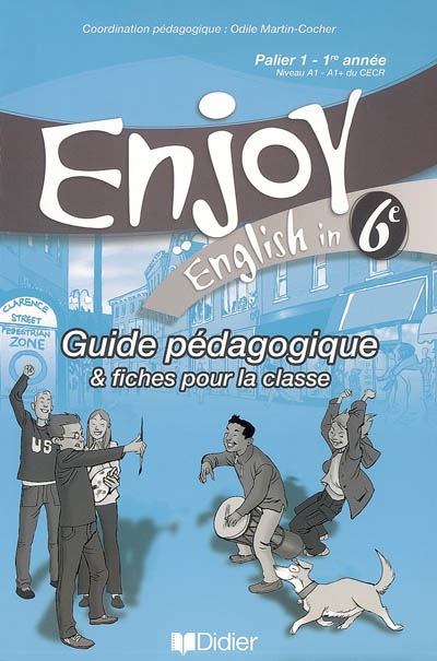 Enjoy English in 6e, palier 1, 1re année, niveau A1-A1+ du CECR : guide pédagogique et fiches pour la classe