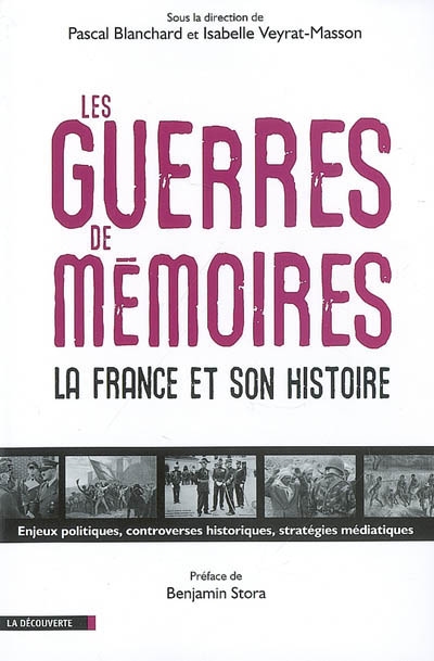 Les guerres de mémoires : la France et son histoire : enjeux politiques, controverses historiques, stratégies médiatiques