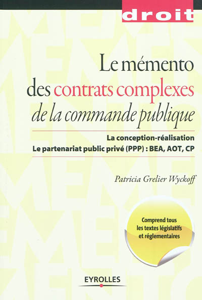 Le mémento des contrats complexes de la commande publique : la conception-réalisation, le partenariat public-privé (PPP), BEA, AOT, CP