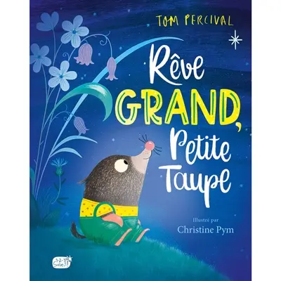 Rêve grand, Petite Taupe