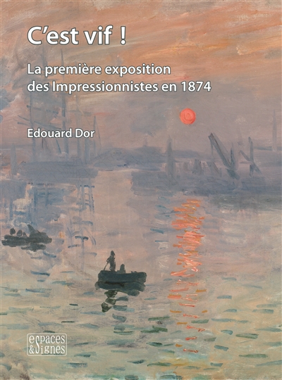 C'est vif ! : la première exposition des impressionnistes en 1874