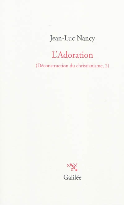 Déconstruction du christianisme. Vol. 2. L'adoration