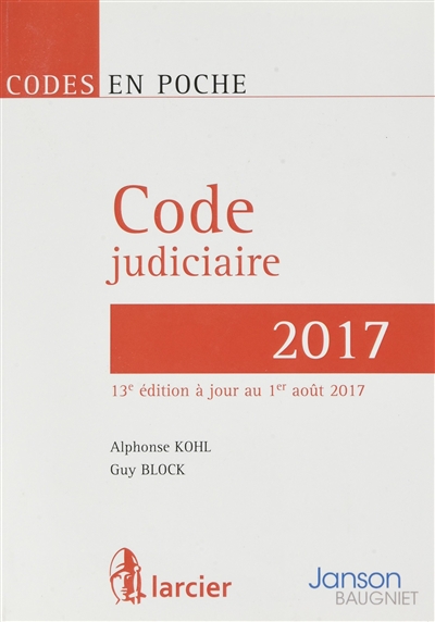 Code judiciaire 2017 : principales conventions internationales en matière de procédure civile et dispositions de droit judiciaire contenues dans des textes particuliers