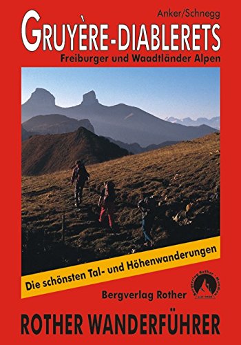Gruyère-Diablerets : Freiburger und Waadtländer Alpen : 46 ausgewählte Tages und Zweitageswanderungen und 4 Weitwanderwege zwischen Berner Oberland, Wallis und Genfer See
