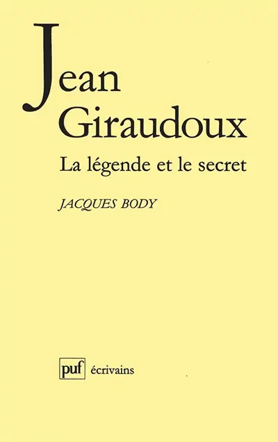 Jean Giraudoux : la légende et le secret
