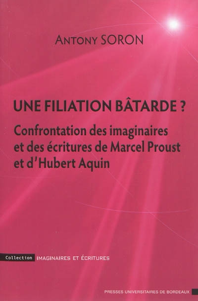Une filiation bâtarde ? : confrontation des imaginaires et des écritures de Marcel Proust et d'Hubert Aquin