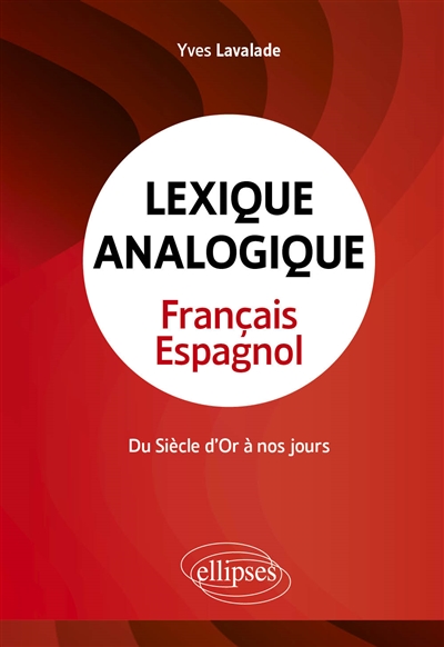 Lexique analogique français-espagnol : du Siècle d'or à nos jours