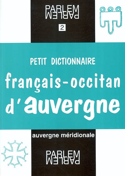 Petit dictionnaire français-occitan d'Auvergne : selon les parlers d'Auvergne méridionale : pays de Massiac et Cézallier