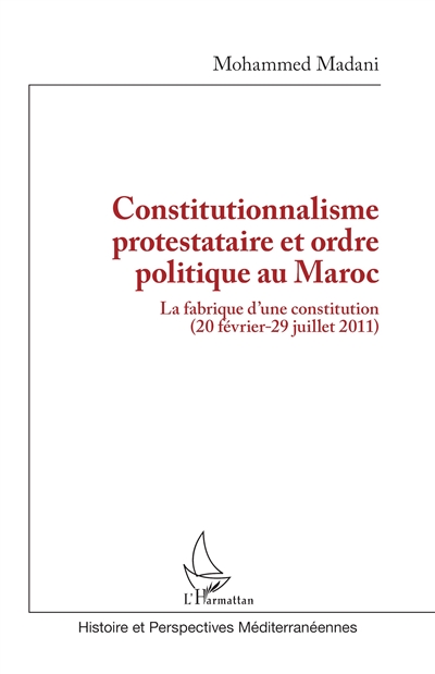 Constitutionnalisme protestataire et ordre politique au Maroc : la fabrique d'une constitution (20 février-29 juillet 2011)