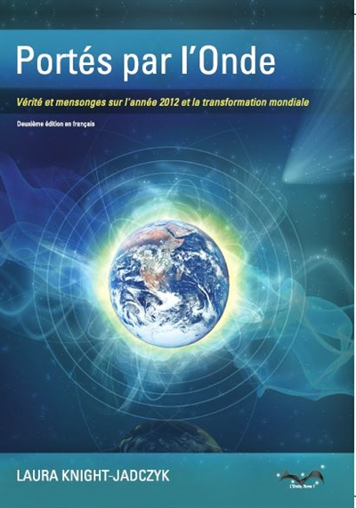 L'onde. Vol. 1. Portés par l'onde : vérité et mensonges sur l'année 2012 et la transformation mondiale