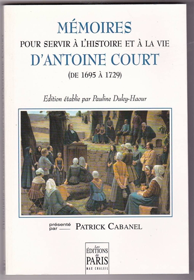 Mémoires pour servir à l'histoire et à la vie d'Antoine Court : 1695-1729