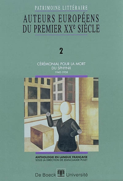 Patrimoine littéraire européen : anthologie en langue française. Vol. 2. Cérémonial pour la mort dy sphynx : 1940-1958