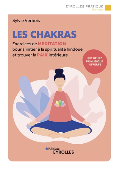 Les chakras : exercices de méditation pour s'initier à la spiritualité indienne et trouver la paix intérieure - Sylvie Verbois