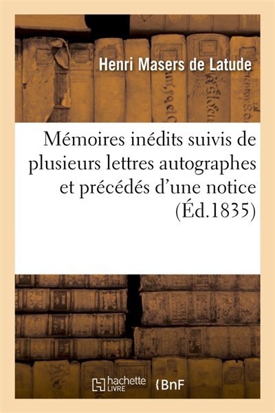 Mémoires inédits suivis de plusieurs lettres autographes et précédés d'une notice