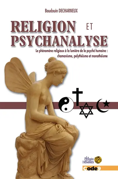 Religion et psychanalyse : le phénomène religieux à la lumière de la psyché humaine : chamanisme, polythéisme et monothéisme