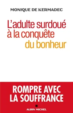 L'adulte surdoué à la conquête du bonheur : rompre avec la souffrance