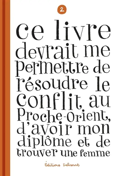 Ce livre devrait me permettre de résoudre le conflit au Proche-Orient, d'avoir mon diplôme et de trouver une femme. Vol. 2