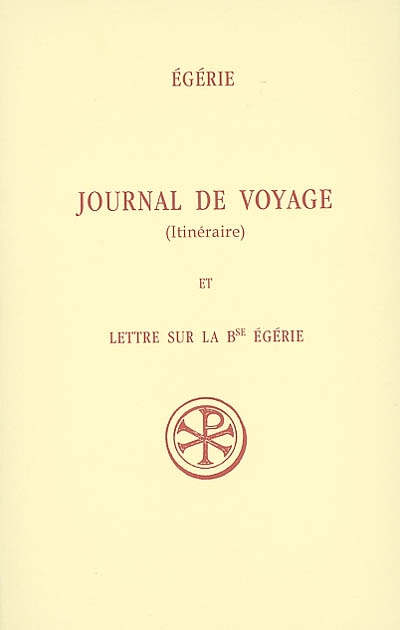 Journal de voyage (Itinéraire). Lettre sur la bienheureuse Egérie
