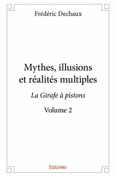 Mythes, illusions et réalités multiples : La Girafe à pistons : Volume 2