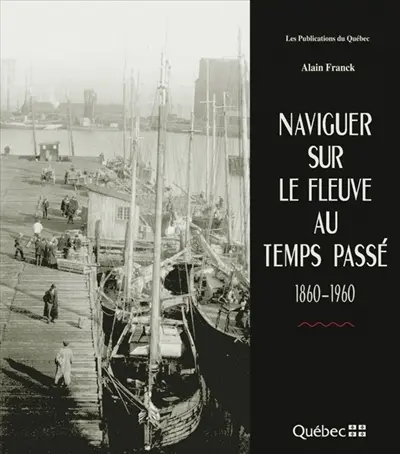 Naviguer sur le fleuve au temps passé, 1860-1960