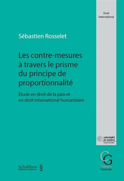 Les contre-mesures à travers le prisme du principe de proportionnalité : étude en droit de la paix et en droit international humanitaire