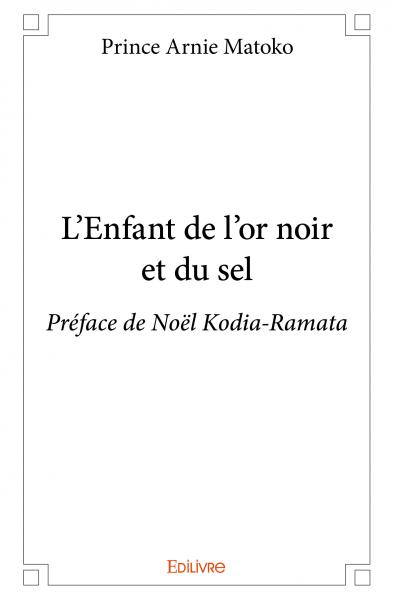 L'enfant de l'or noir et du sel : Préface de Noël Kodia-Ramata