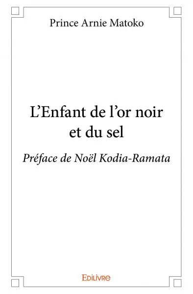 L'enfant de l'or noir et du sel : Préface de Noël Kodia-Ramata