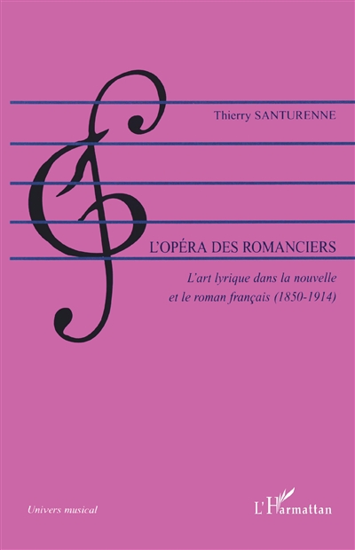 L'opéra des romanciers : l'art lyrique dans la nouvelle et le roman français, 1850-1914