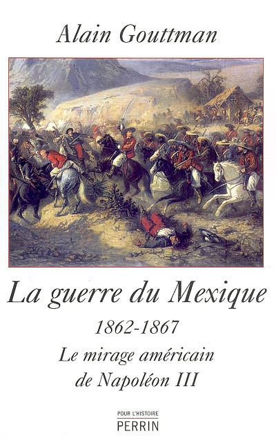 La guerre du Mexique (1862-1867) : le mirage américain de Napoléon III
